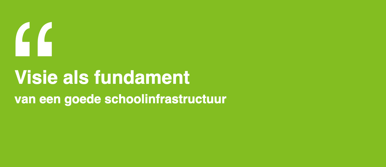 Visie als fundament van een goede schoolinfrastructuur